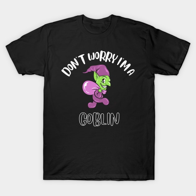 Don't Worry I'm A Goblin T-Shirt by NivousArts